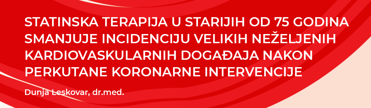 Statinska terapija u starijih od 75 godina smanjuje incidenciju velikih neželjenih kardiovaskularnih događaja nakon perkutane koronarne intervencije