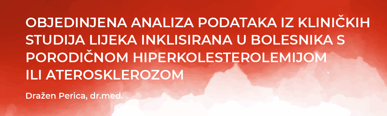 OBJEDINJENA ANALIZA PODATAKA IZ KLINIČKIH STUDIJA LIJEKA INKLISIRANA U BOLESNIKA S PORODIČNOM HIPERKOLESTEROLEMIJOM ILI ATEROSKLEROZOM